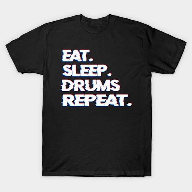 eat sleep drum repeat glitch T-Shirt by BeDesignerWorld